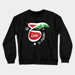 Love Is Palestine Arabic Calligraphy Palestinian Flag Support Solidarity Design -wht Crewneck Sweatshirt